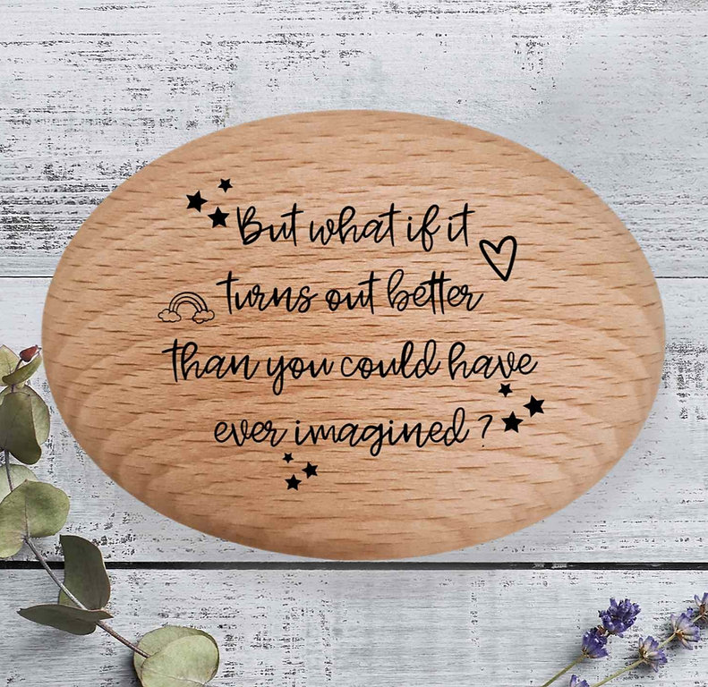 'What if it turns out better' Positivity Pebble Gift