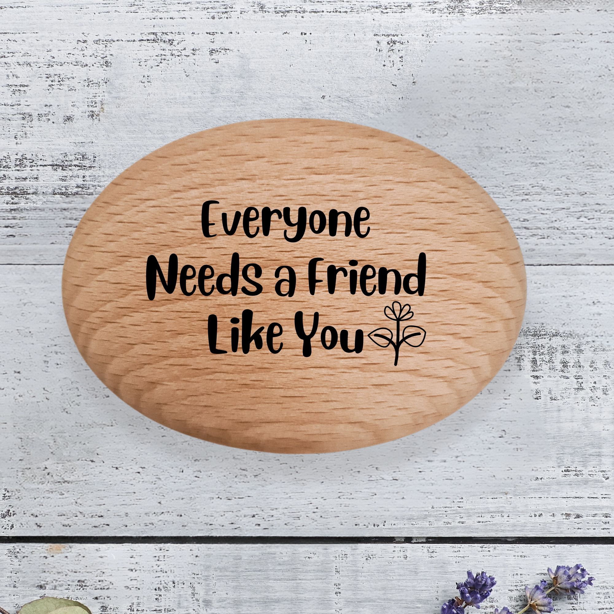 'Everyone needs a Friend Like You' Positivity Pebble