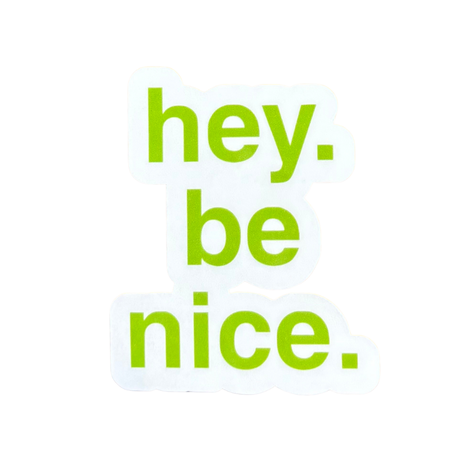 Hey Be Nice Sticker