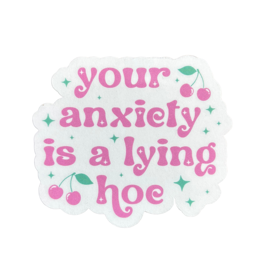 Your Anxiety is a Lying Hoe Sticker