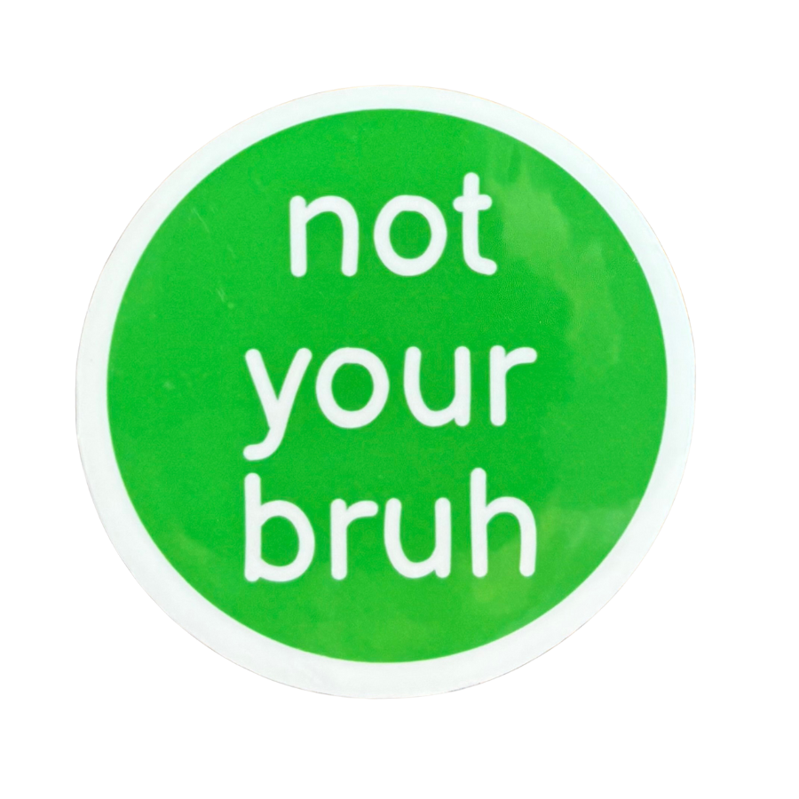 Not Your Bruh Sticker