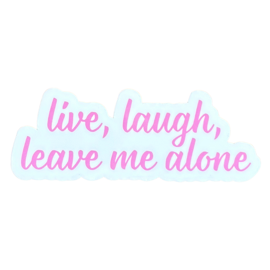 Live, Laugh, Leave Me Alone Sticker