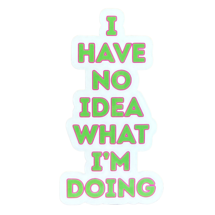 I Have No Idea What I'm Doing Sticker