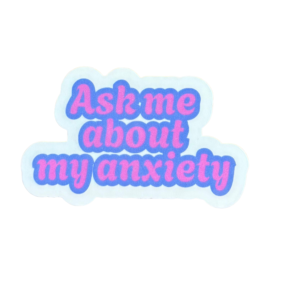 Ask Me About My Anxiety Sticker