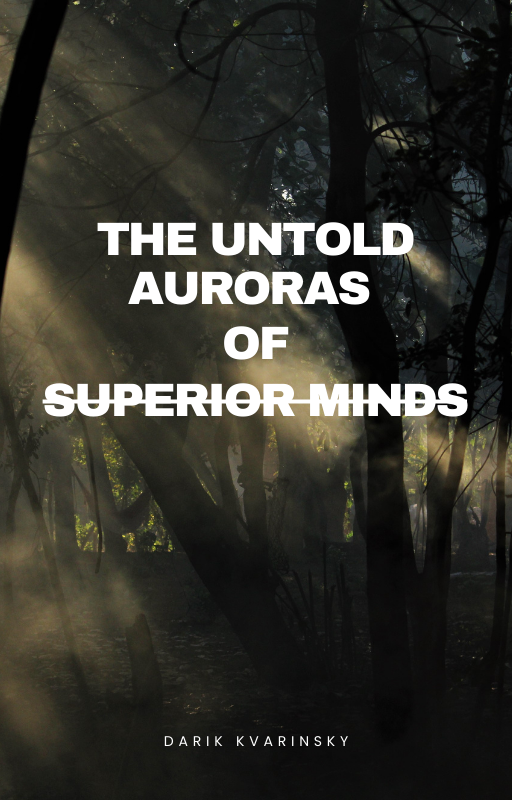 The Untold Auroras of Superior Minds by Darik Kvarinsky