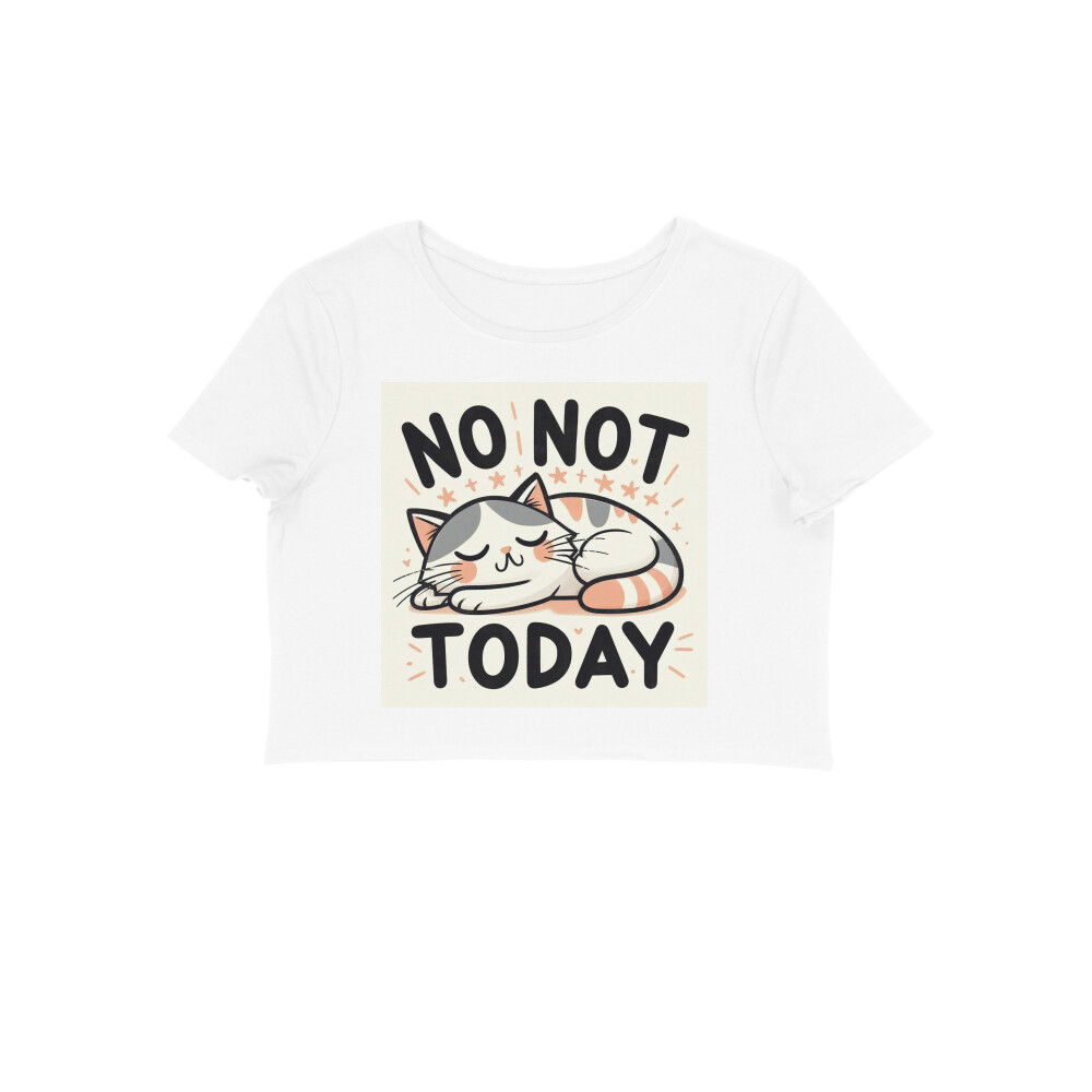 No Not Today womens Crop Top T-shirt