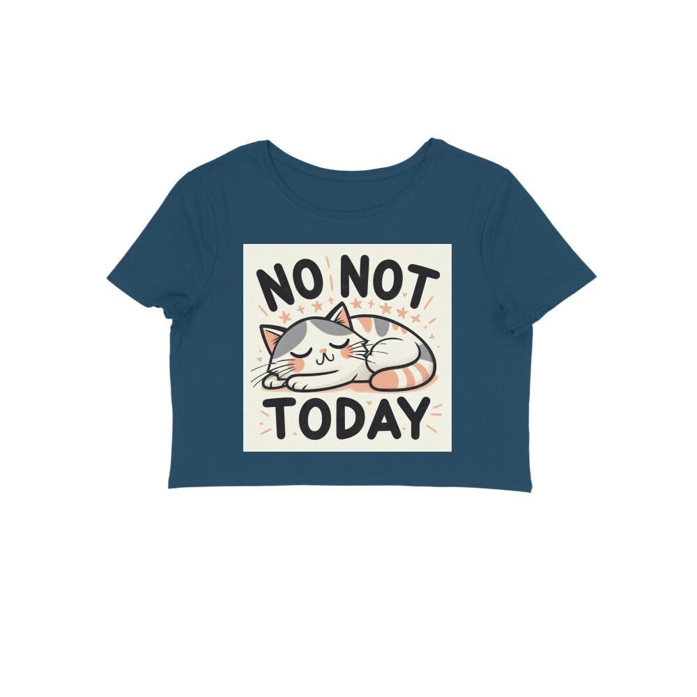 No Not Today womens Crop Top T-shirt