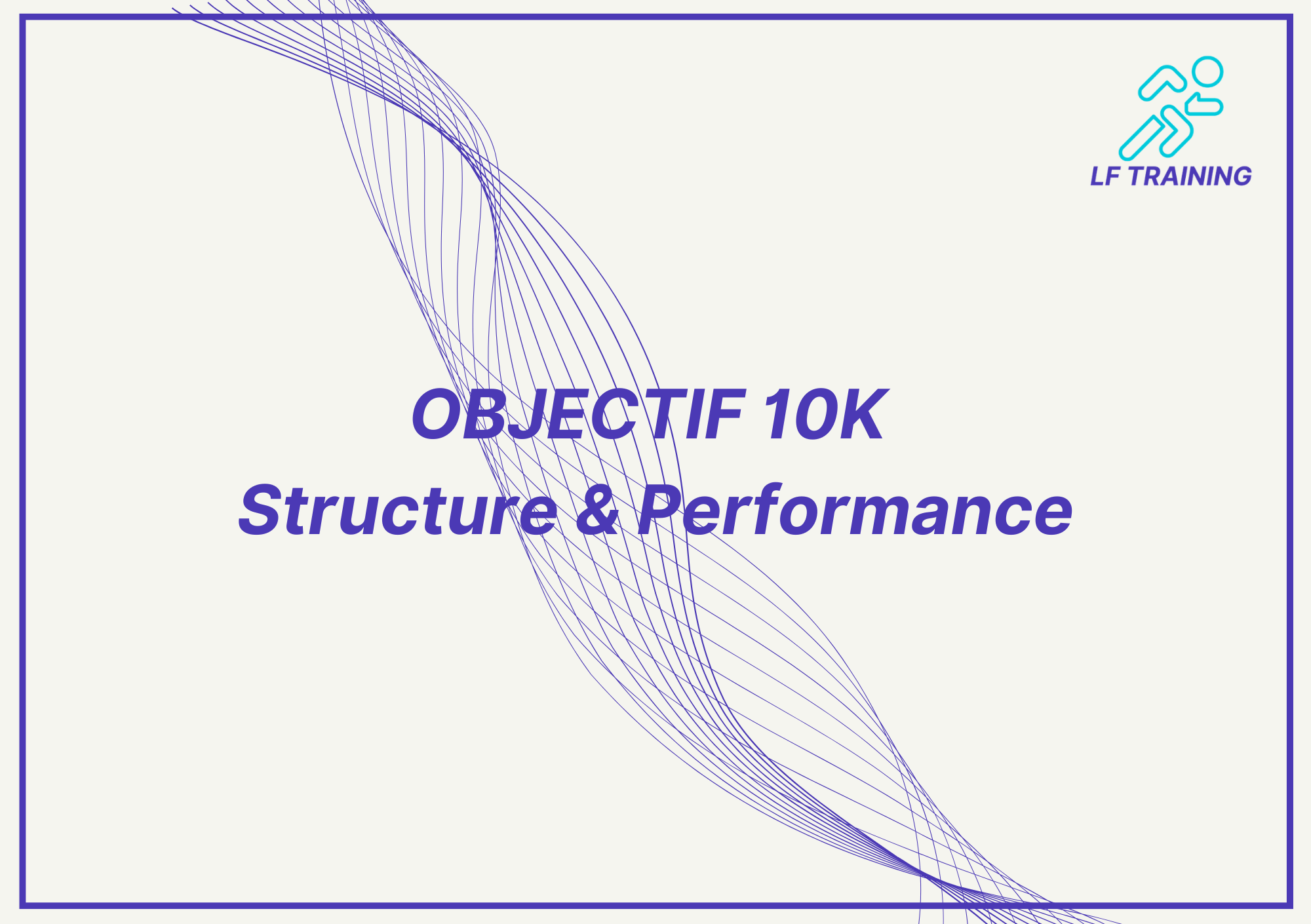 OBJECTIF 10k : Structure et Performance