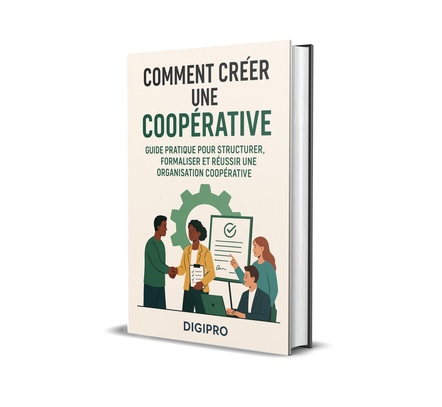Créer et Gérer une Coopérative – Guide Pratique pour Structurer, Formaliser et Réussir une Organisation Coopérative