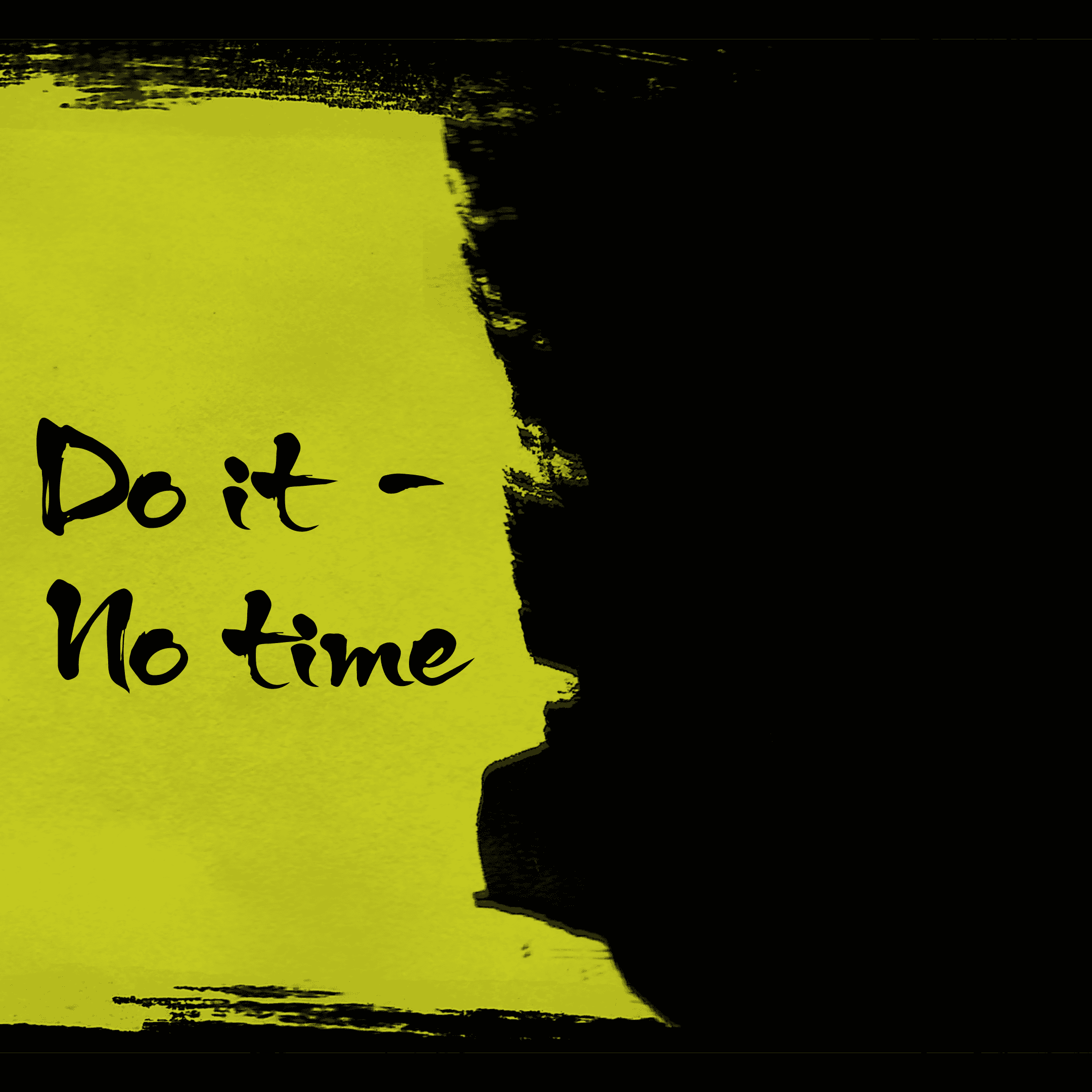 Do it - No time