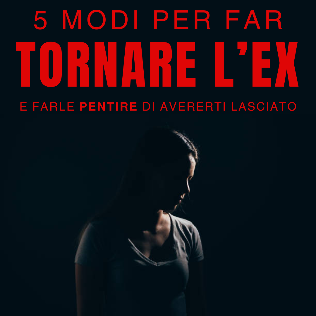  "5 modi per far tornare l’ex e farle pentire di essersene andata" 
