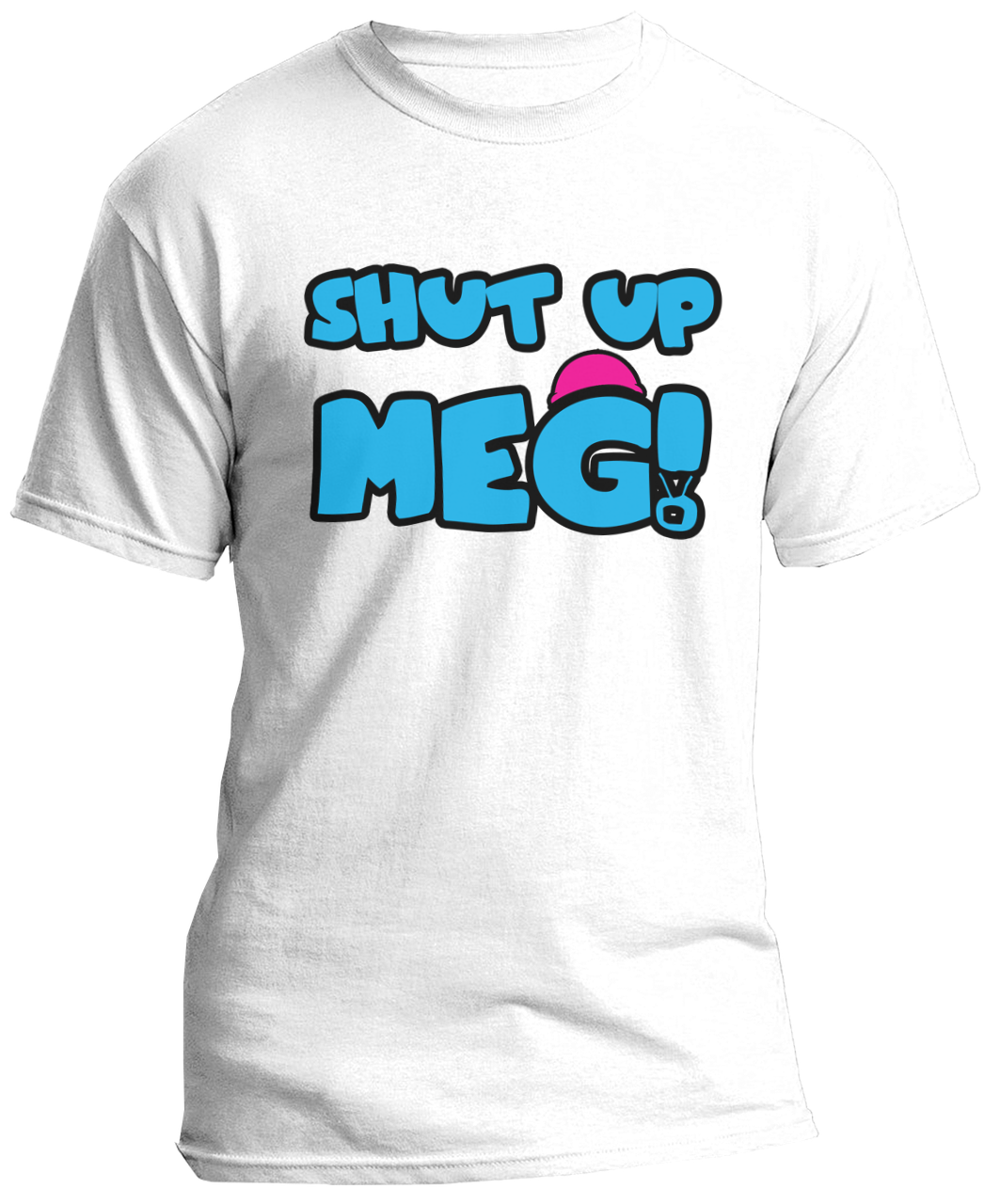 Shut Up Meg! T-Shirt