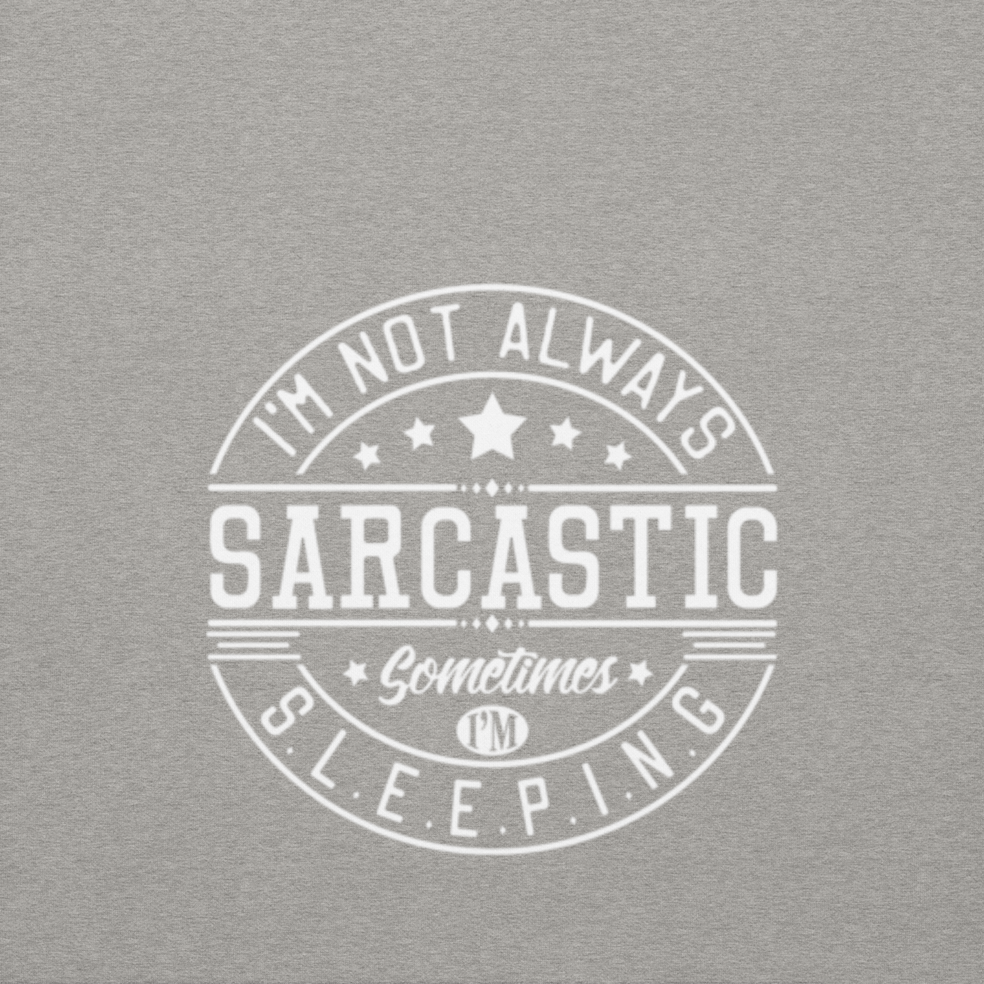 I'm not always Sarcastic, Sometimes I'm Sleeping
