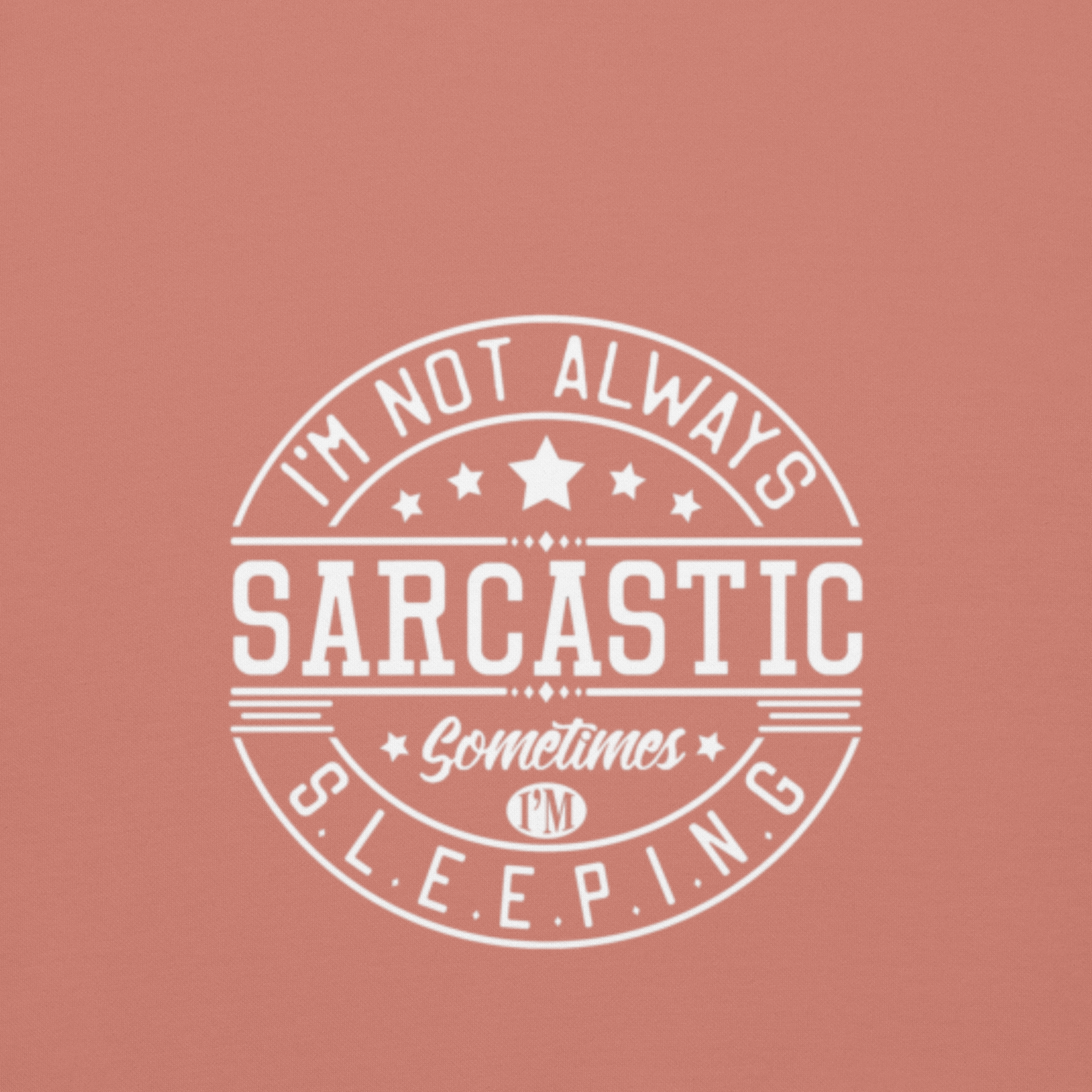 I'm not always Sarcastic, Sometimes I'm Sleeping