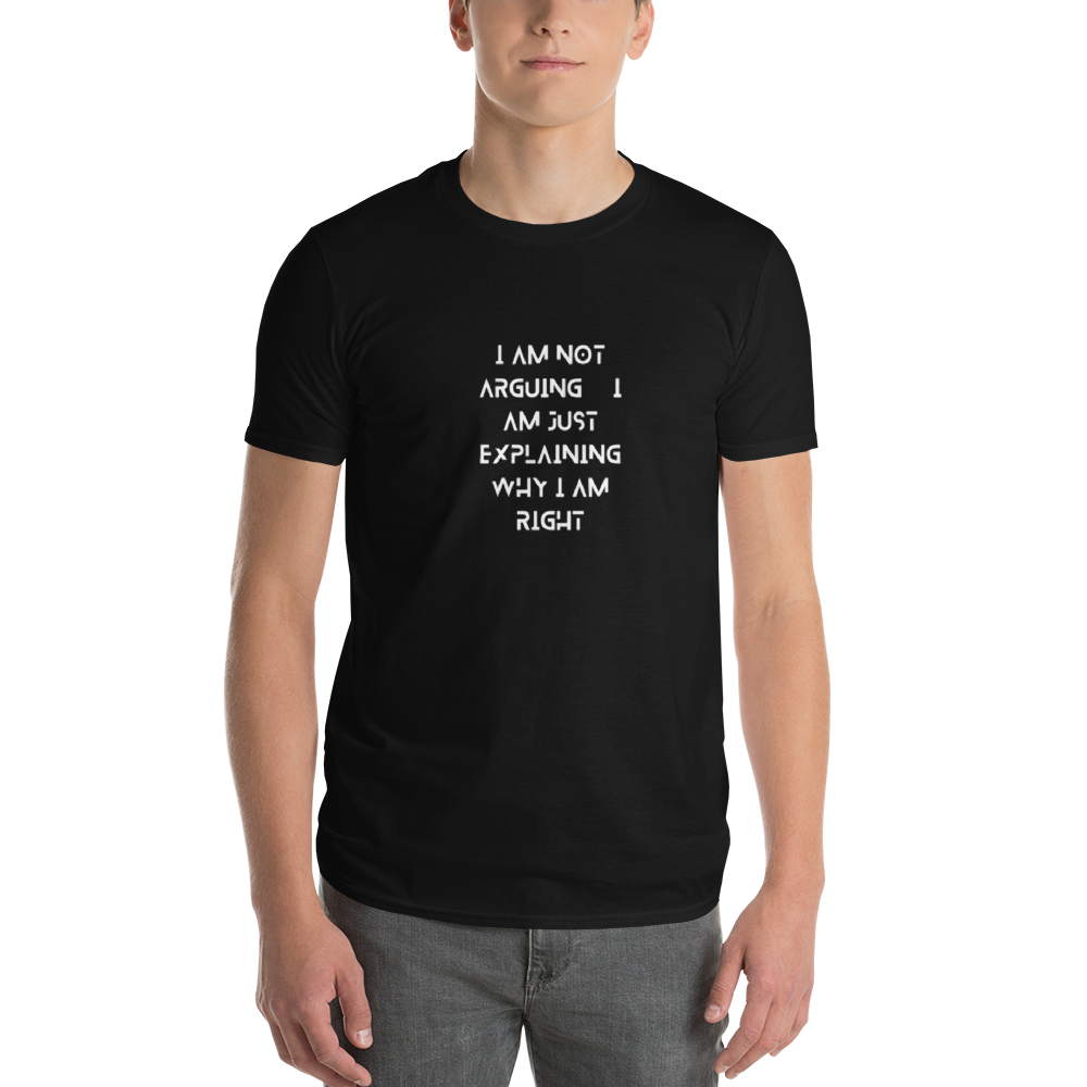 I am not Arguing, I am just Explaining Why I am Right.