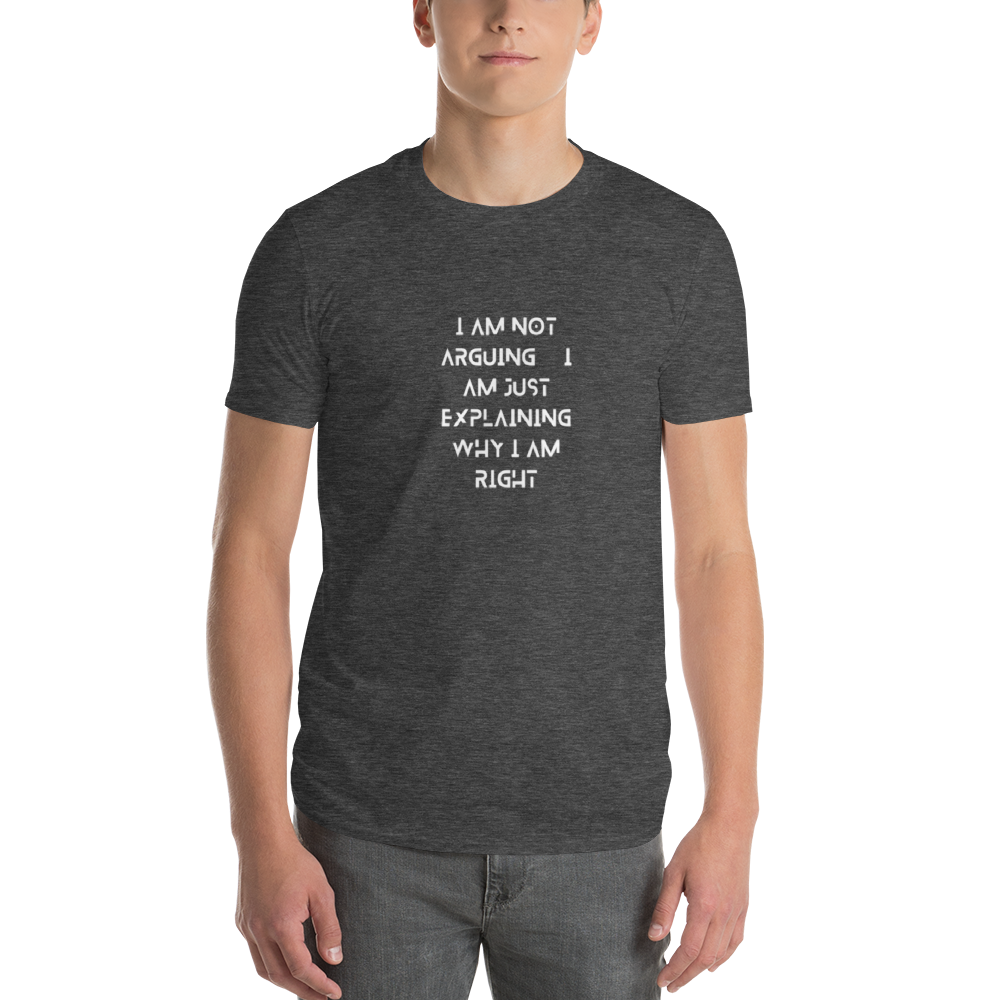 I am not Arguing, I am just Explaining Why I am Right.