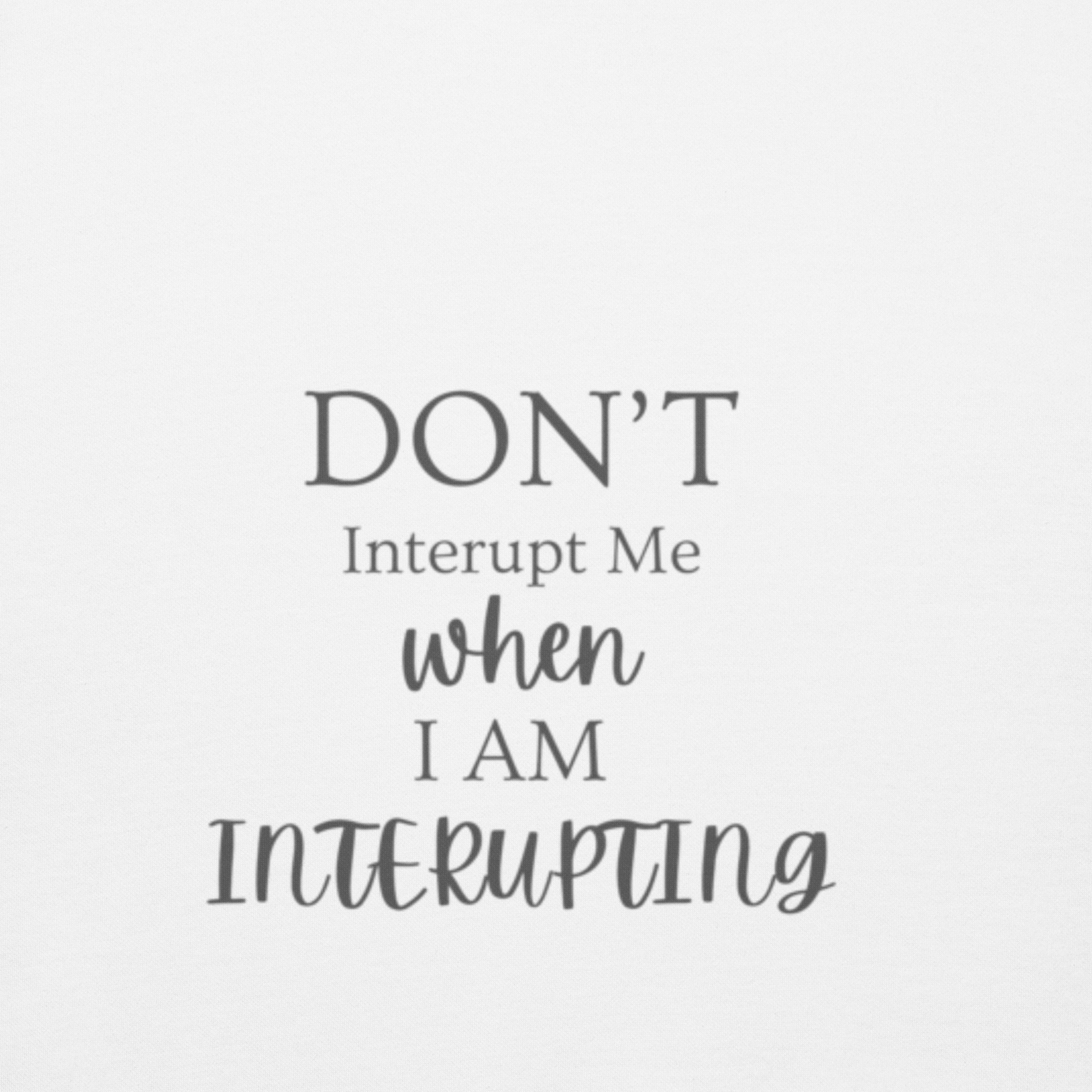 DON'T Interrupt Me when I AM INTERRUPTING