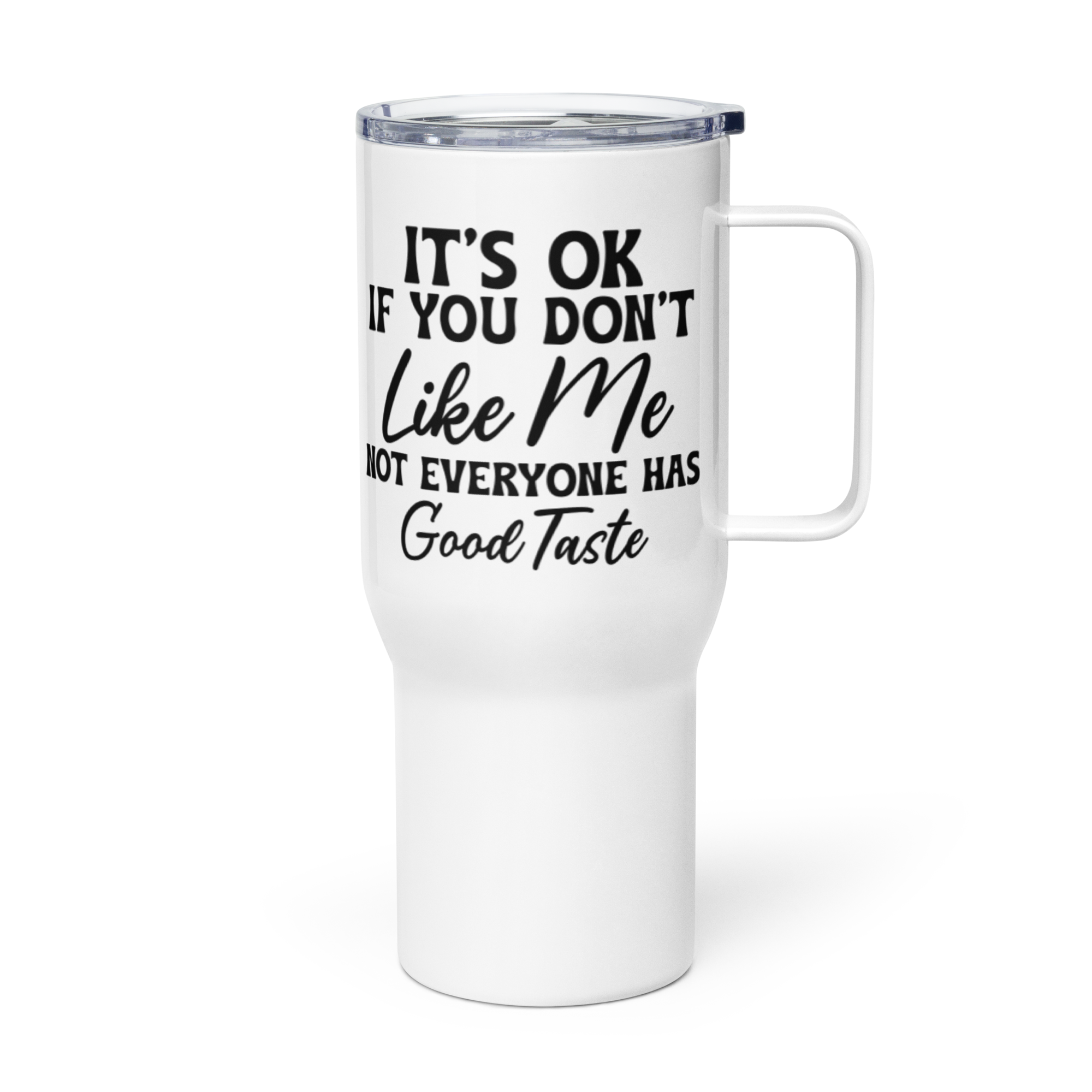 It's Okay if you Don't Like Me, Not Everyone has Good Taste - Tumbler