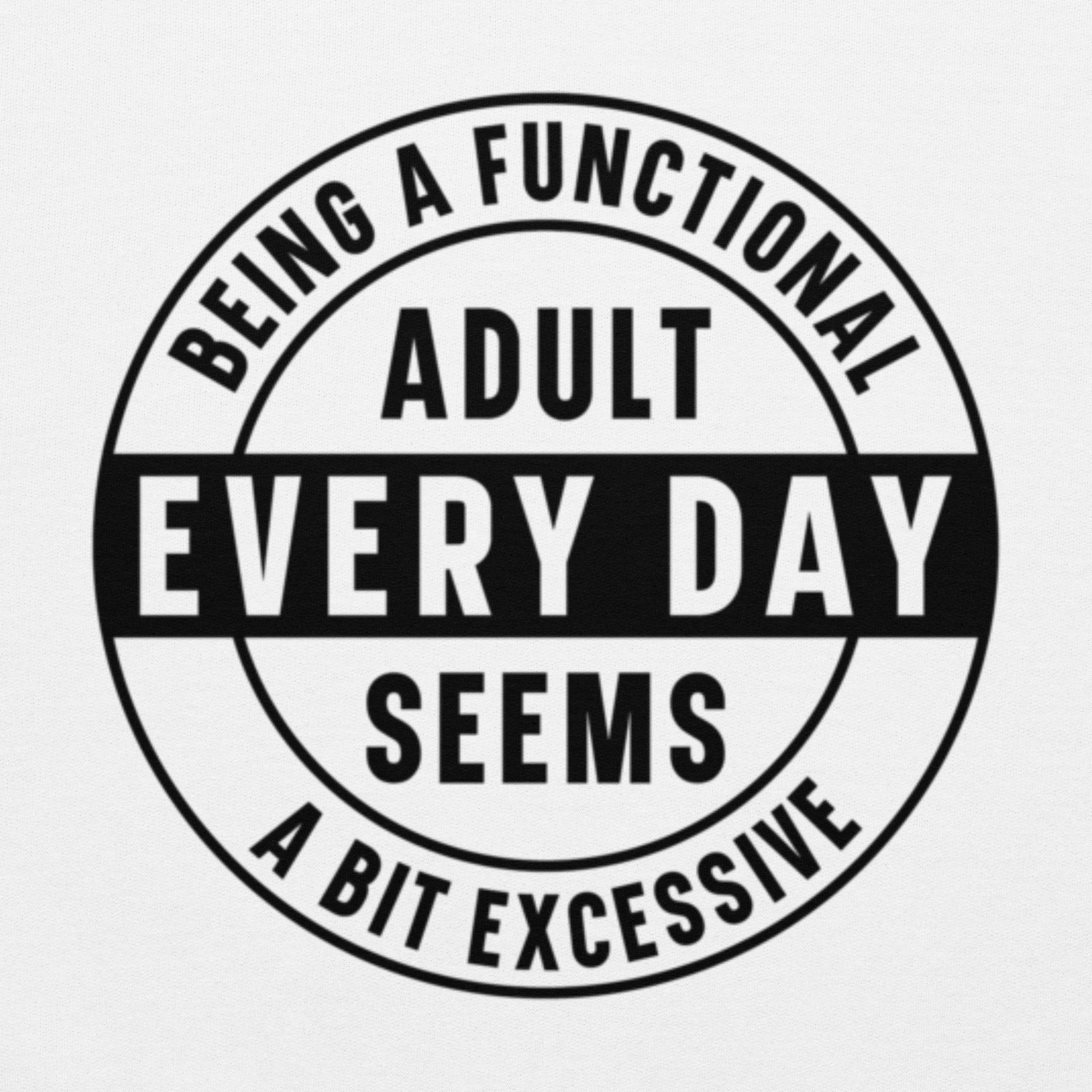 Being a Functional Adult Every Day seems a Bit Excessive