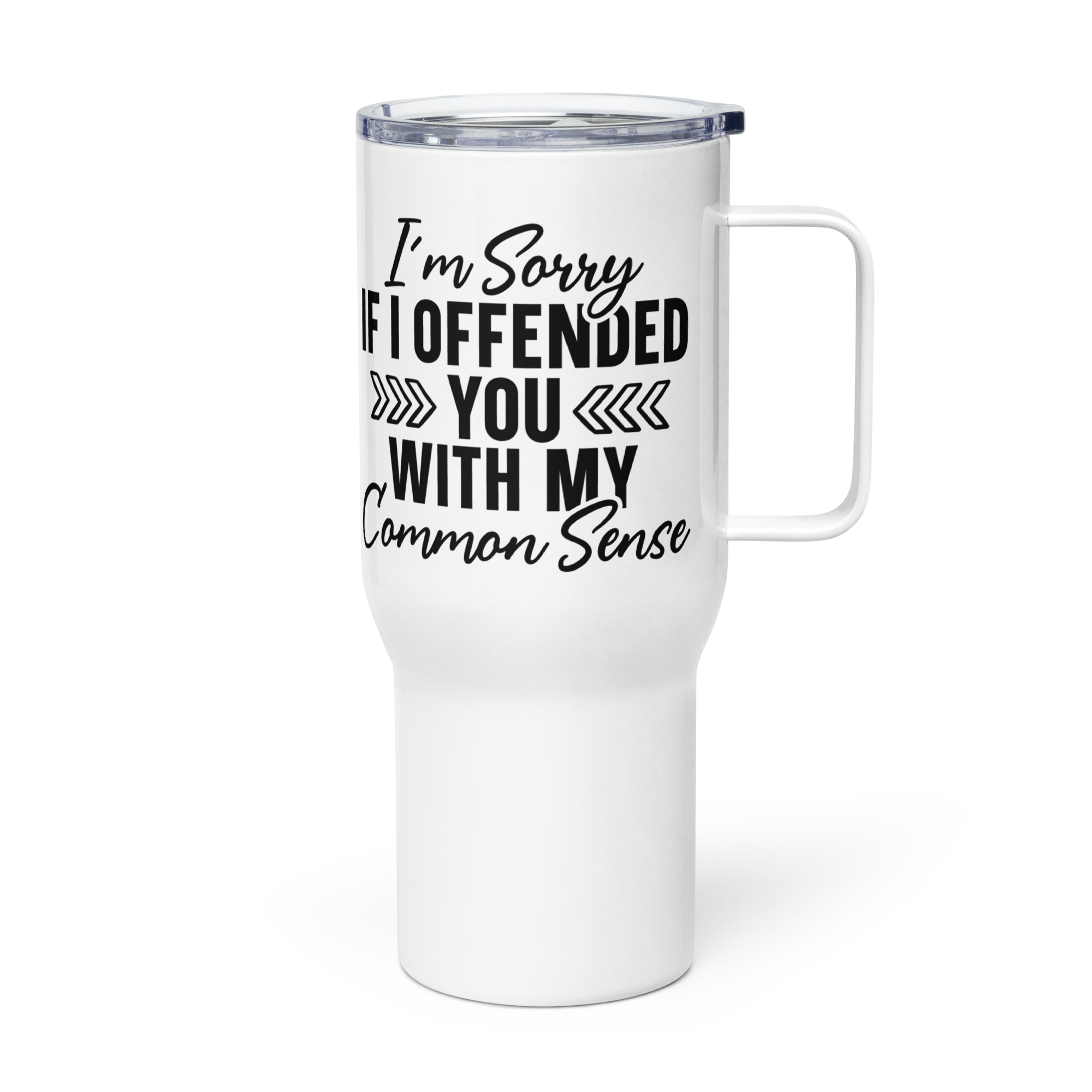 I'm Sorry if I Offended you with my Common Sense Tumbler