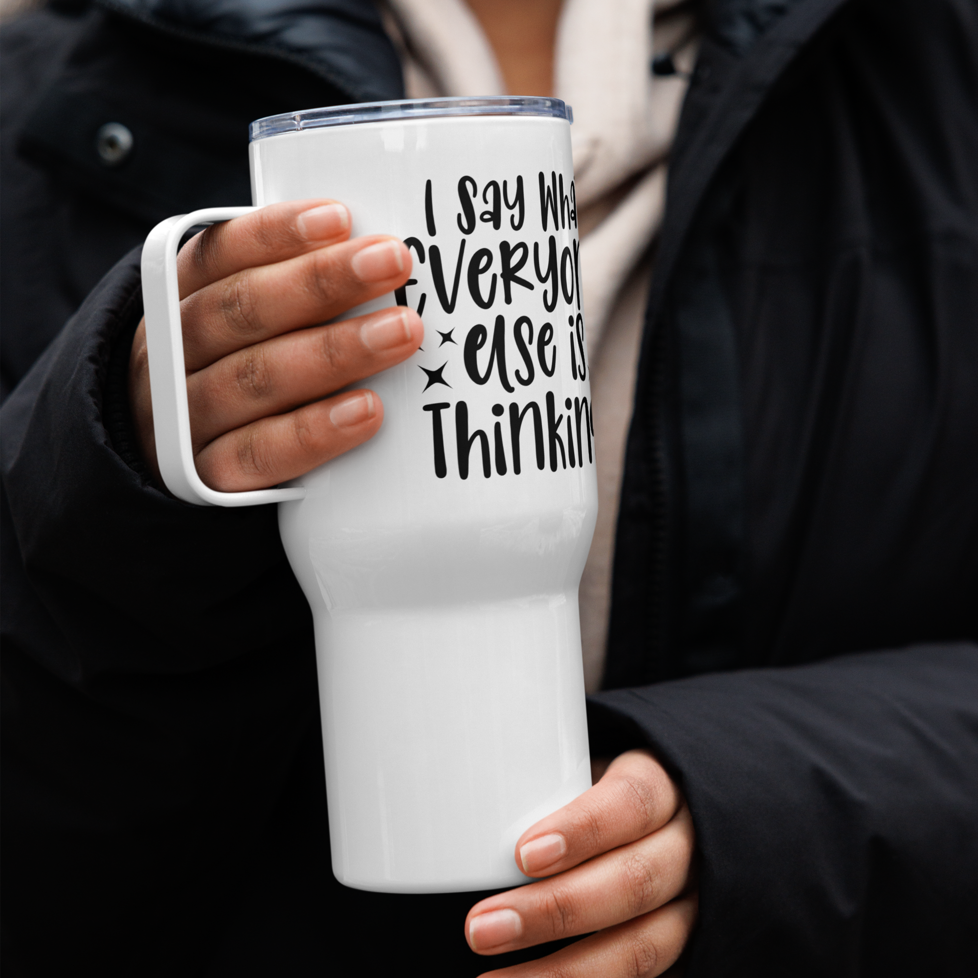 I Say What Everyone Else is Thinking Tumbler