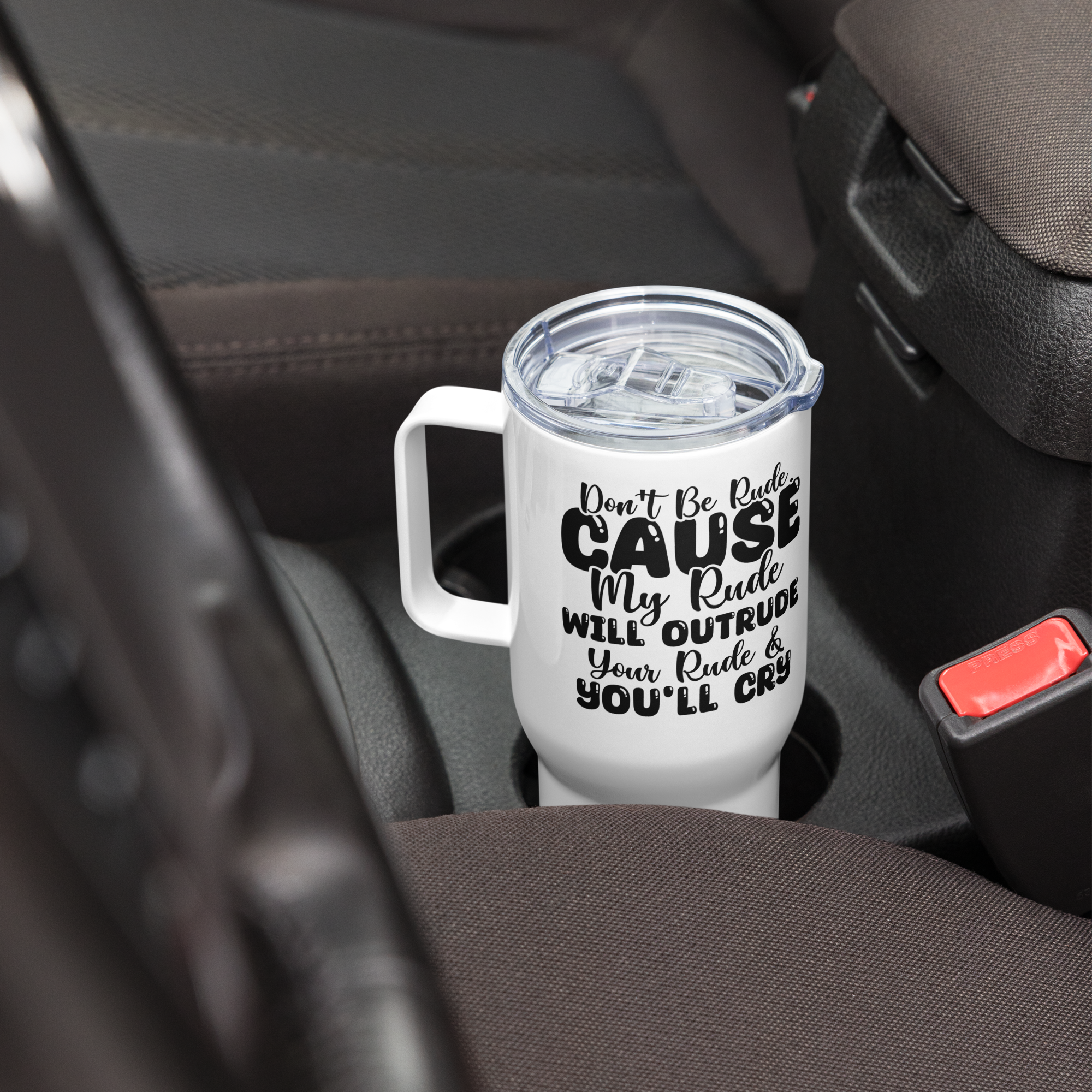 Don't Be Rude, Cause My Rude will Outdo your Rude Tumbler