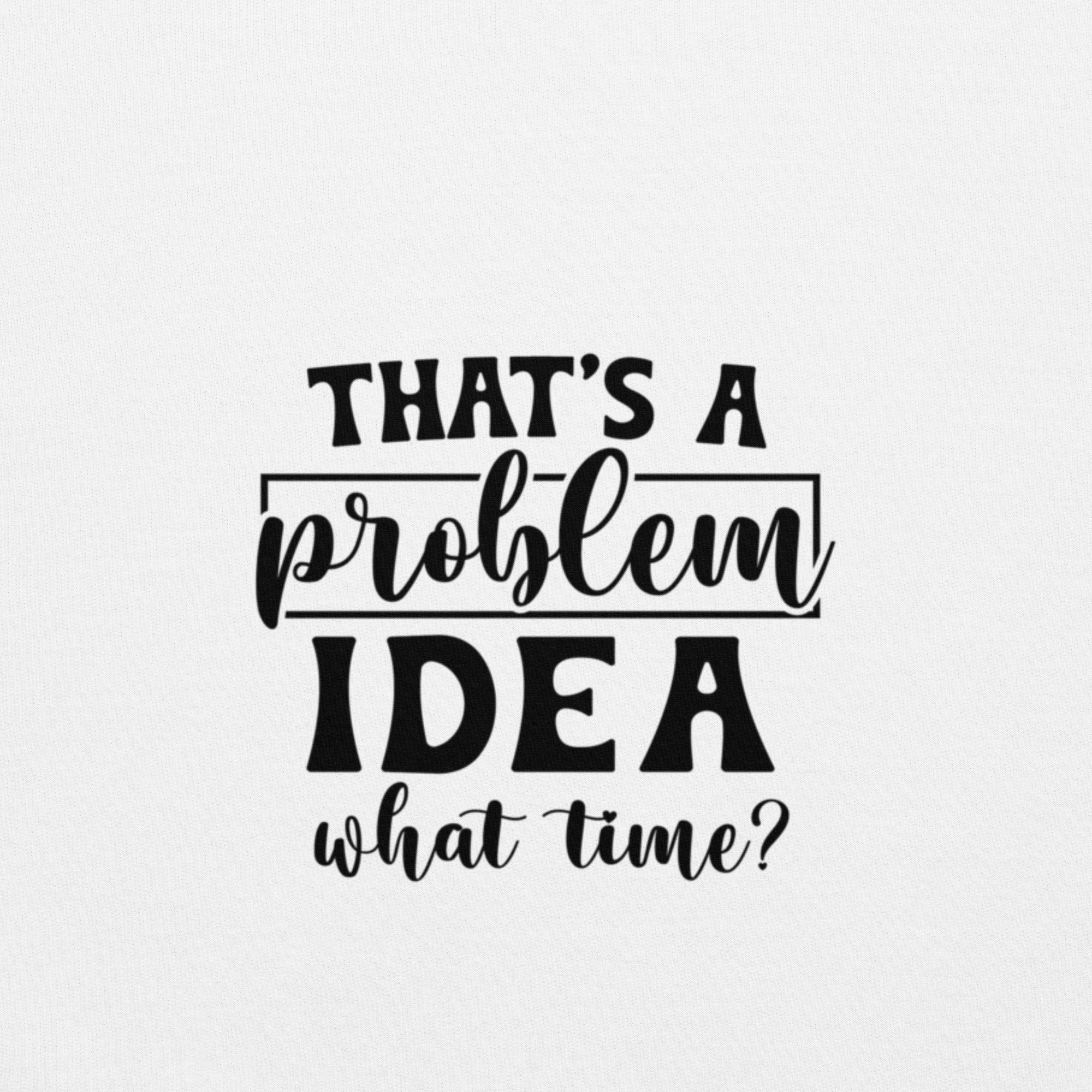That's a Problem IDEA, What Time