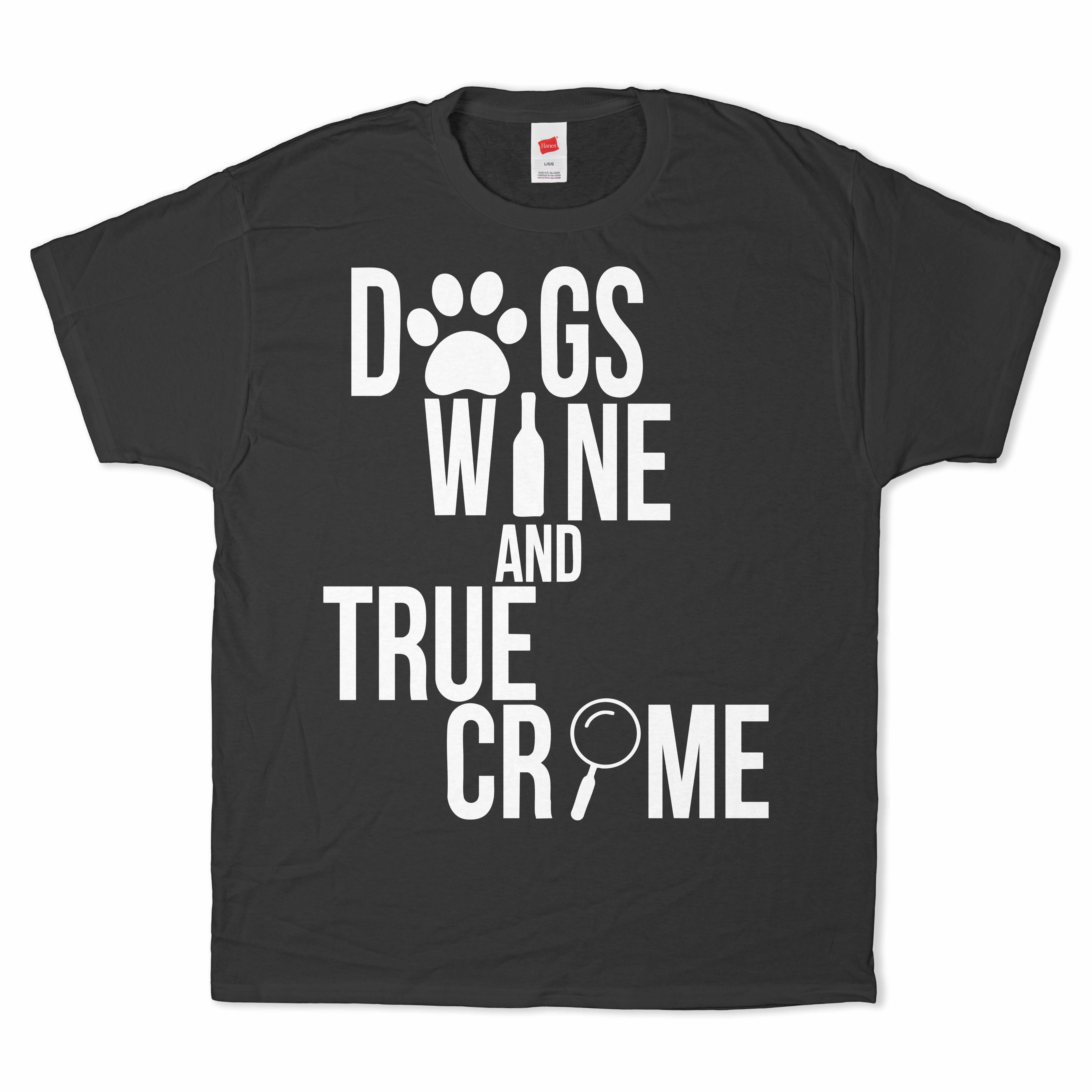 Dogs, Wine, and True Crime T-Shirt