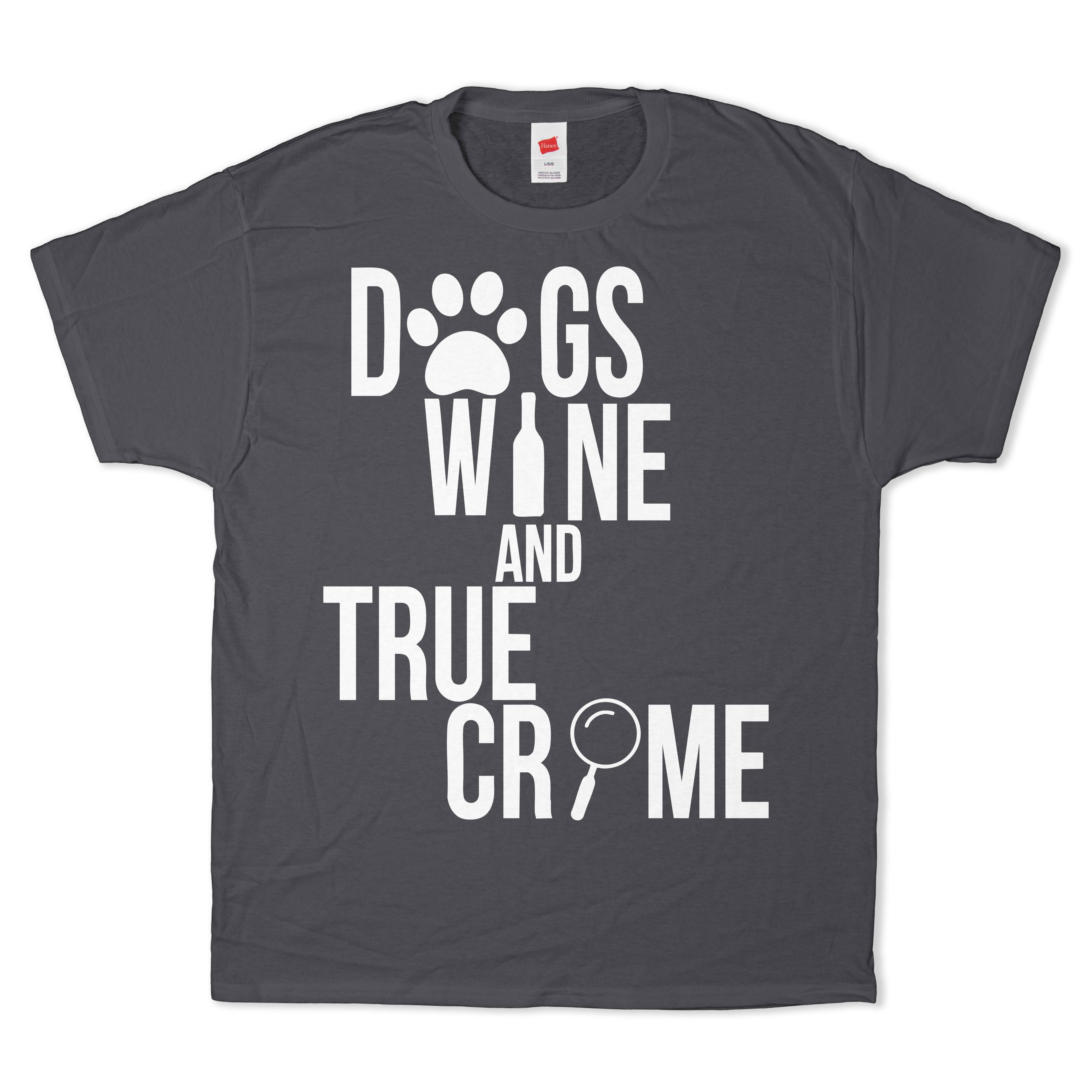 Dogs, Wine, and True Crime T-Shirt
