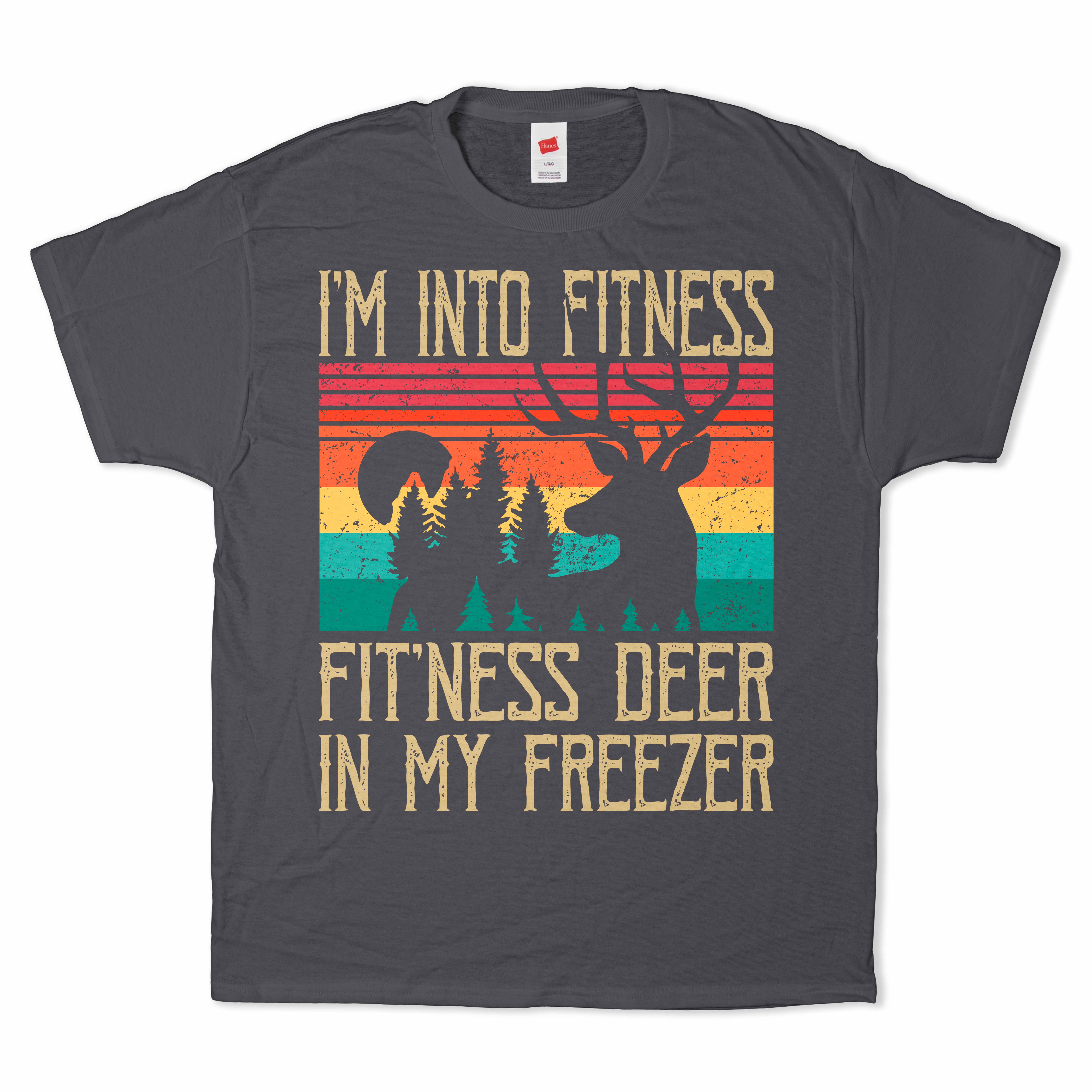 I'm Into Fitness. Fitness Deer In My Freezer T-Shirt