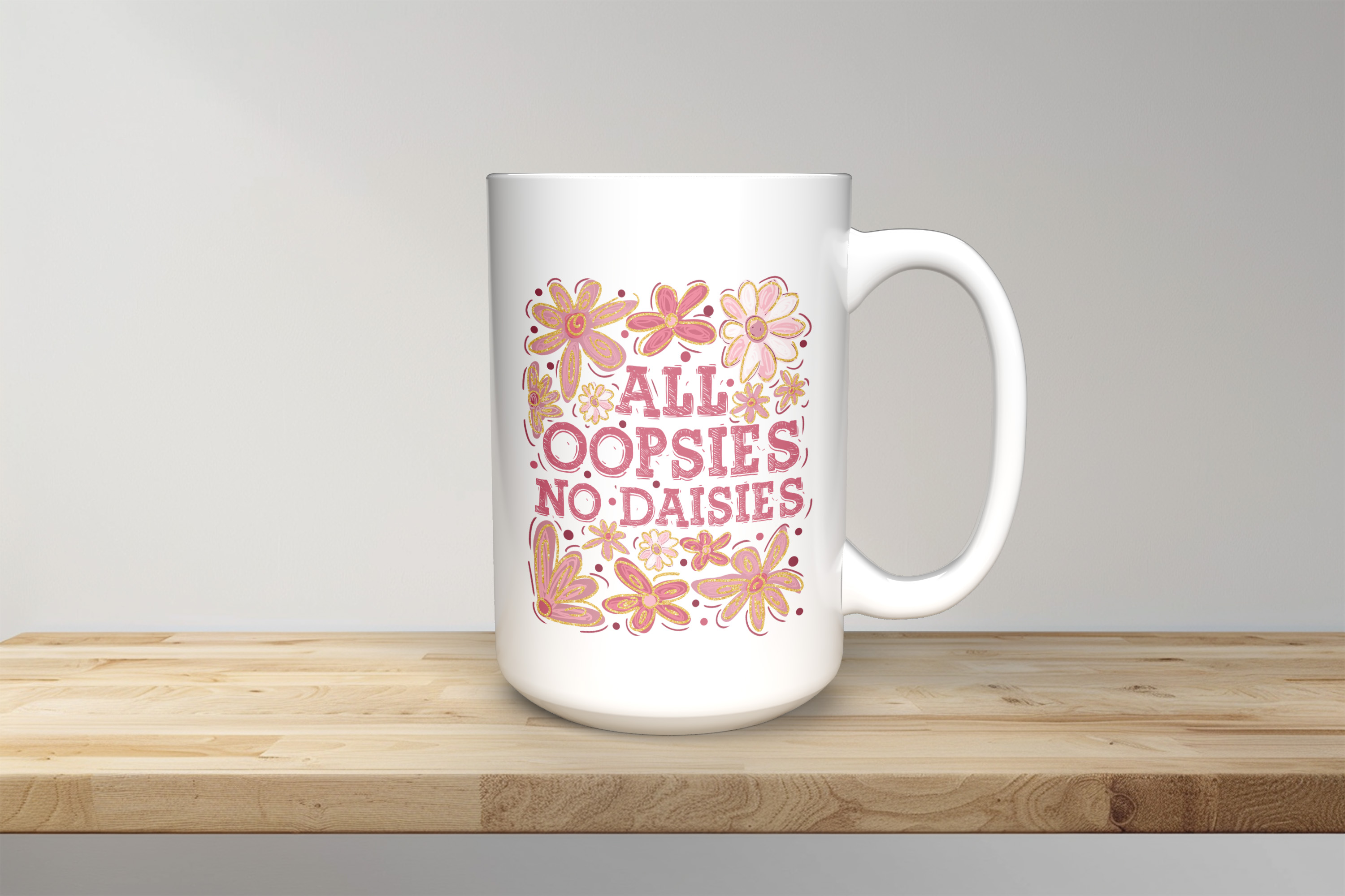 All Oopsies, No Daisies - 15oz Coffee Mug