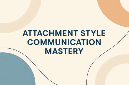 Attachment Style Communication Mastery – Speak Securely to Any Partner