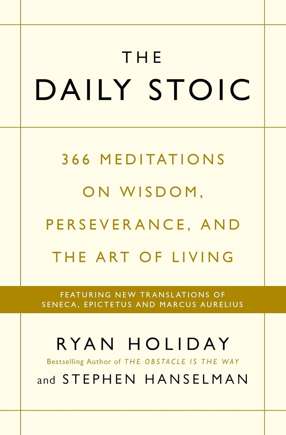 The Daily Stoic: 366 Meditations on Wisdom, Perseverance, and the Art of Living: Featuring new translations of Seneca, Epictetus, and Marcus Aurelius