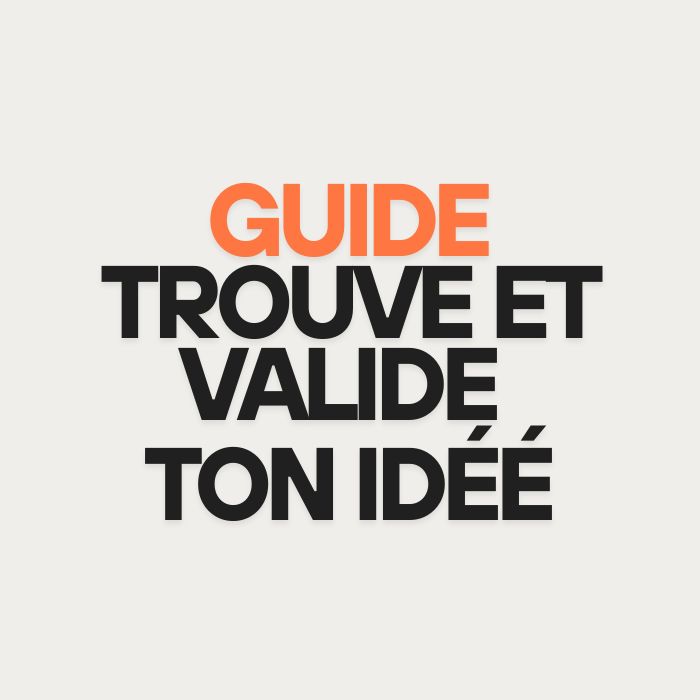 Guide Pratique "Trouve et valide ton idée de Business"