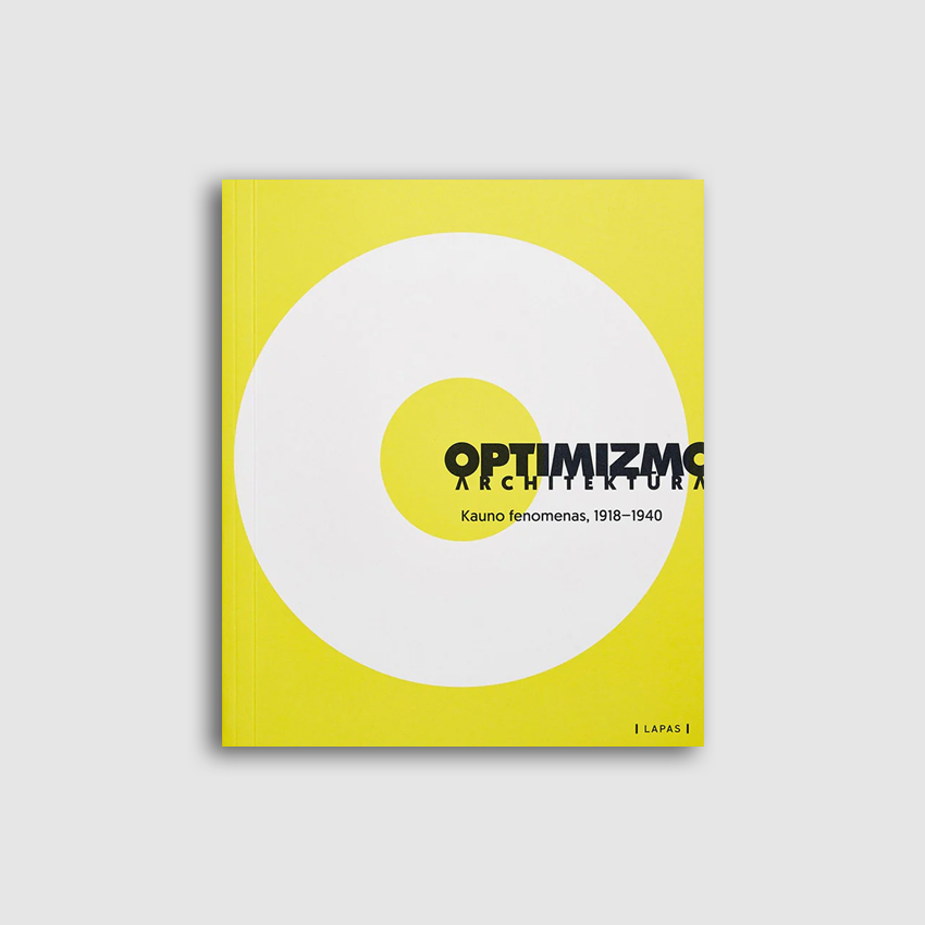 Optimizmo architektūra: Kauno fenomenas 1918–1940