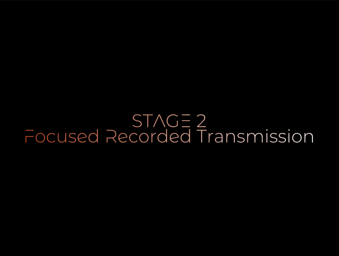 Stage 2 - Focused Recorded Transmission 