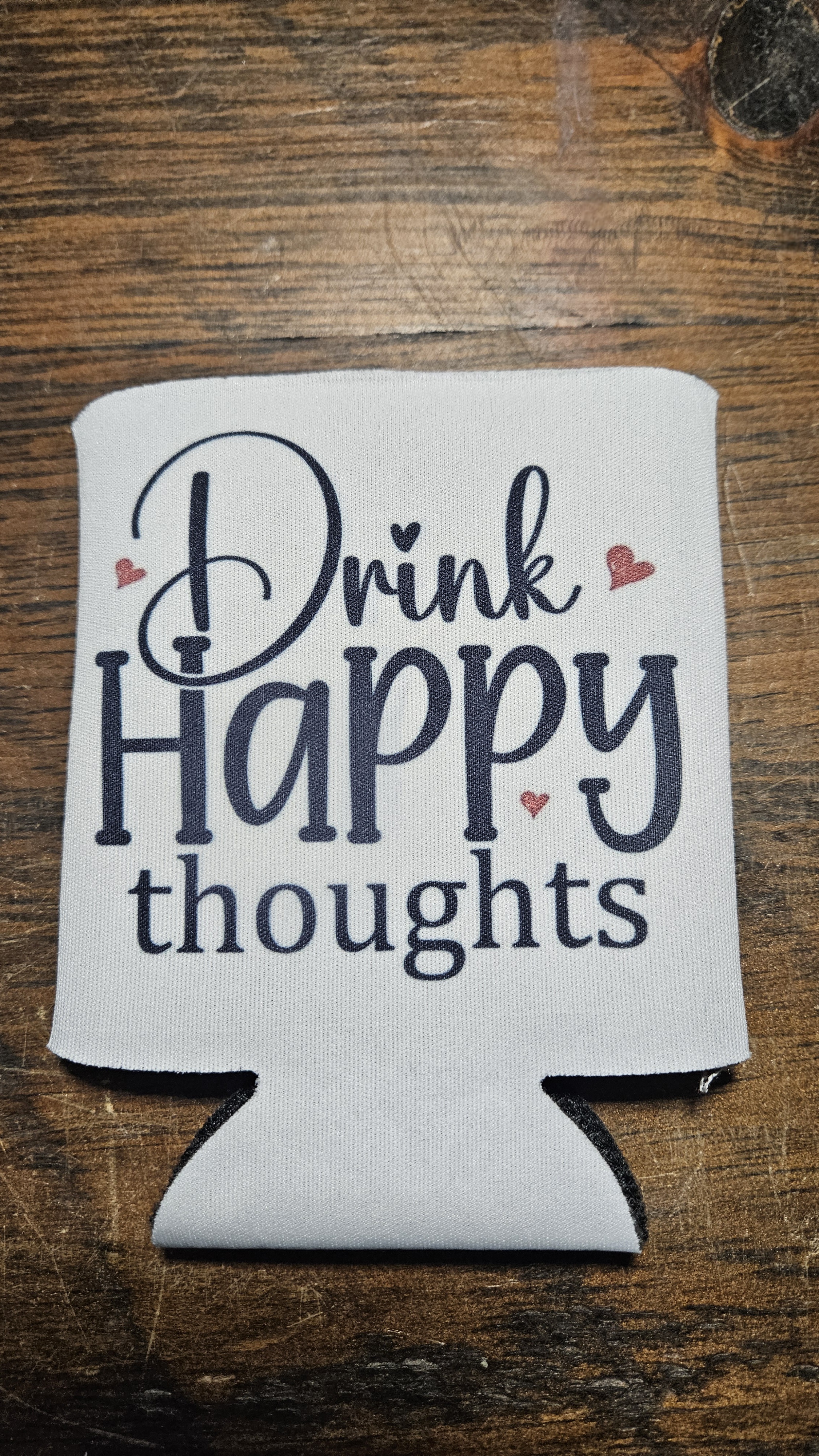 Drink Happy Thoughts Koozie