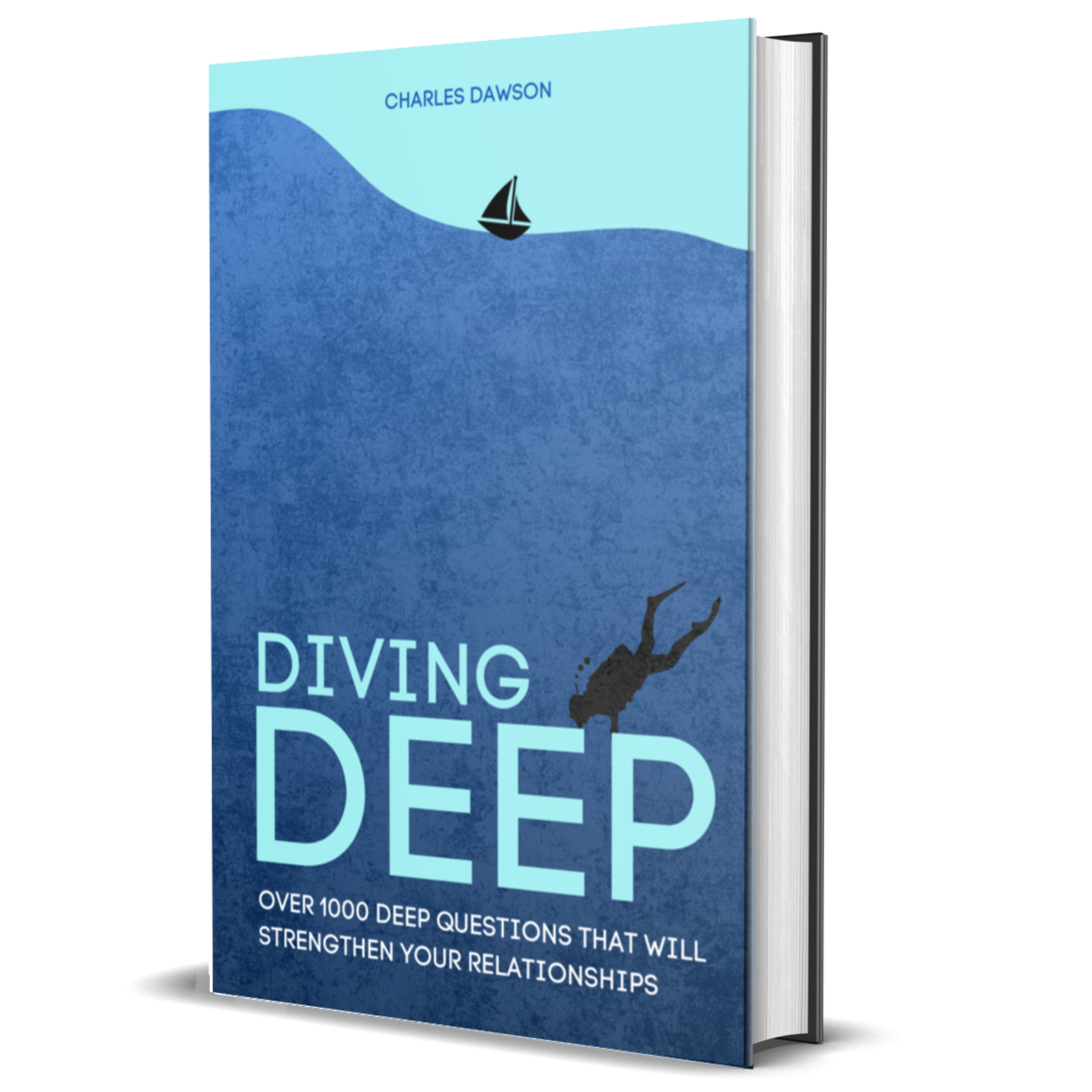 Diving Deep: Over 1000 Deep Questions That Will Strengthen Your Relationship with Friends, Family, Partner and Yourself