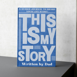 This Is My Story - A Father's Guided Journal to tell Their Life Story