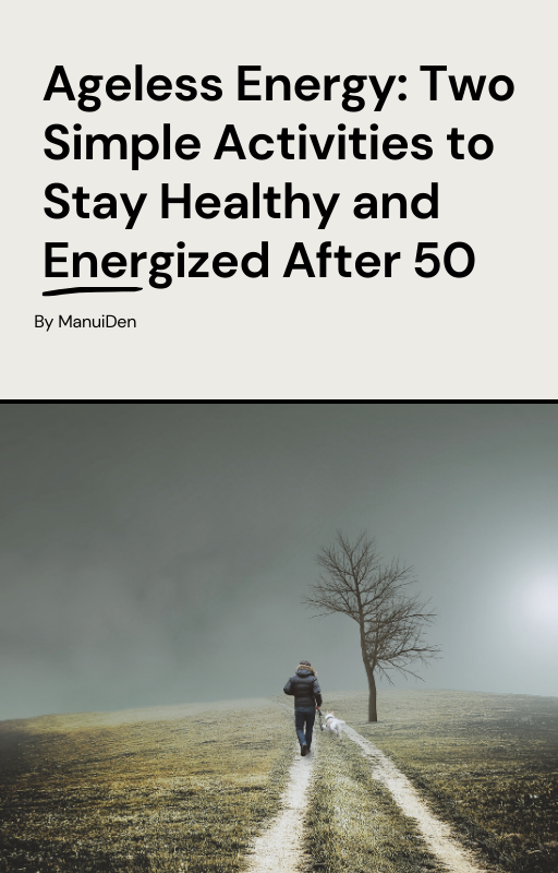 Ageless Energy_Two Simple Activities to Stay Healthy and Energized After 50