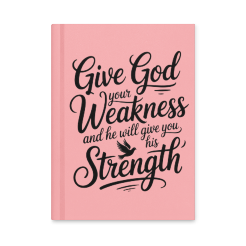 GIVE GOD YOUR WEAKNESS HARDCOVER JOURNAL 