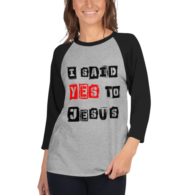 I SAID YES TO JESUS 3/4 SLEEVE RAGLAN SHIRT