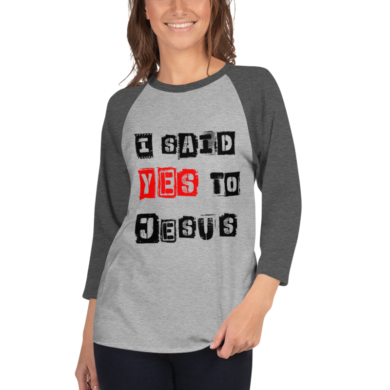 I SAID YES TO JESUS 3/4 SLEEVE RAGLAN SHIRT