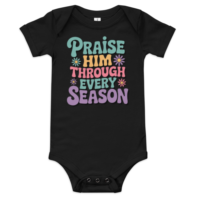 PRAISE HIM THROUGH EVERY SEASON BABY ONE PIECE
