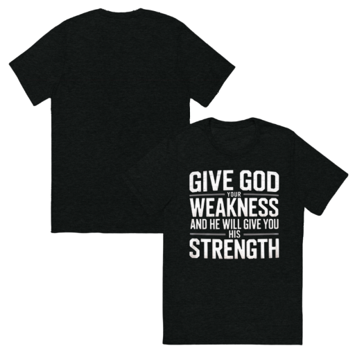 GIVE GOD YOUR WEAKNESS TEE