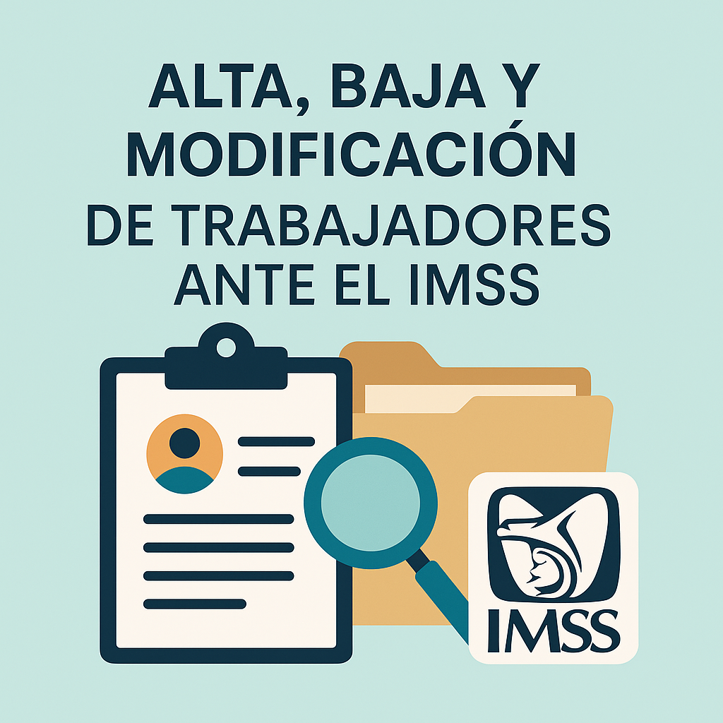 Alta, Baja y/o Modificación de Trabajadores ante el IMSS