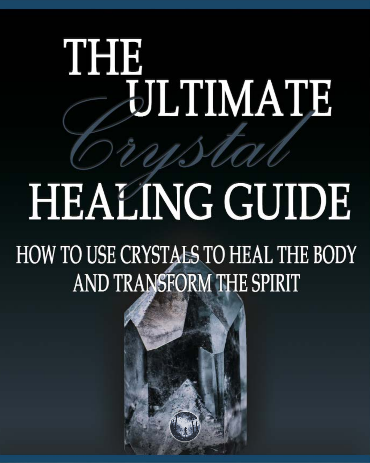 Crystals - The Ultimate Healing Guide