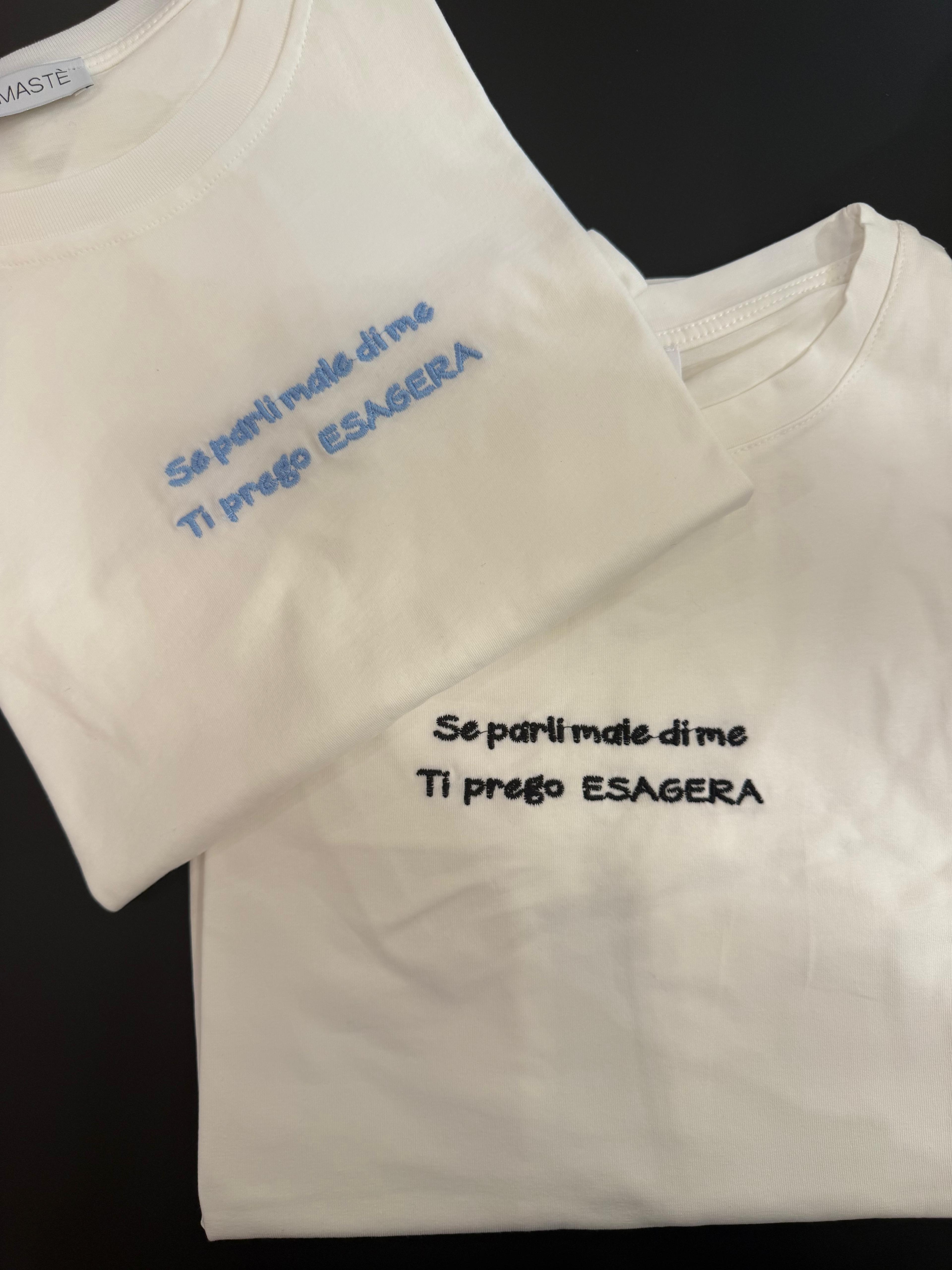 T-shirt "Se parli male di me ti prego esagera"