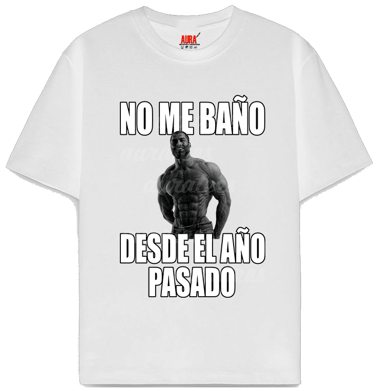 NO ME BAÑO DESDE EL AÑO PASADO