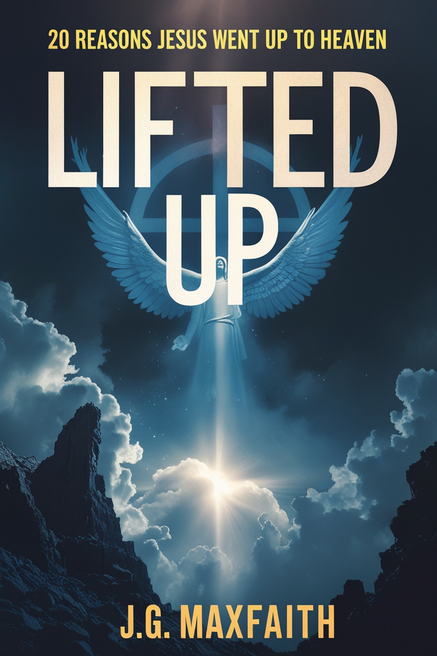 Lifted Up: 20 Reasons Jesus Went Up to Heaven